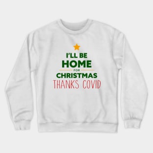 Home for Christmas Thanks Covid Crewneck Sweatshirt